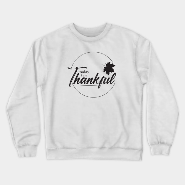 today iam thankful Crewneck Sweatshirt by Ticus7